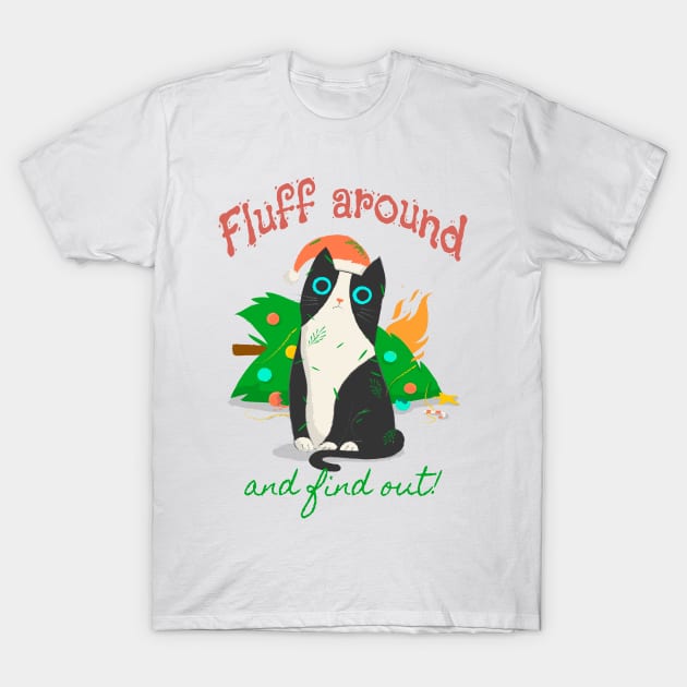 Fluff Around and find out - Chistmas Cat T-Shirt by PrintSoulDesigns